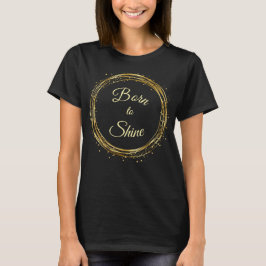 Born to shine tシャツ