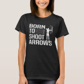 Born to shoot arrows Archery Tシャツ (正面)
