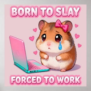 Born To Slay Forced To Work きゅんとするハムスターの面白いミーム ポスター