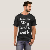 Born To Slay Forced To Work Empowering Women Tシャツ (正面フル)