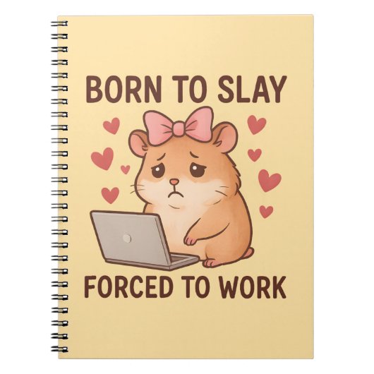 Born to Slay Forced to Work Funny Hamster Girly ノートブック (正面)