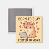 Born to Slay Forced to Work Funny Hamster Girly マグネット (正面/裏面)