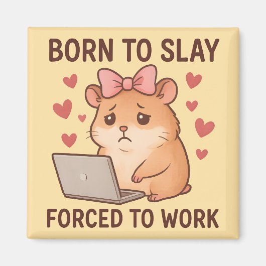 Born to Slay Forced to Work Funny Hamster Girly マグネット (正面)