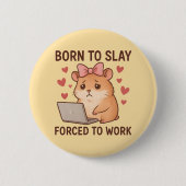 Born to Slay Forced to Work Funny Hamster Girly 缶バッジ (正面)