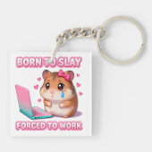 Born To Slay Forced To Work Funny Hamster Meme キーホルダー (裏面)