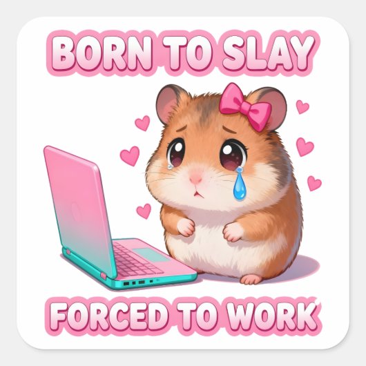 Born To Slay Forced To Work Funny Sad Hamster スクエアシール (正面)