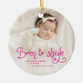 Born to Sleigh Baby Photo Birth Stats Christmas セラミックオーナメント (正面)