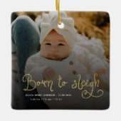 Born to Sleigh Baby Photo Birth Stats Christmas セラミックオーナメント (正面)