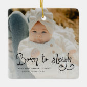 Born to Sleigh Baby Photo Birth Stats Christmas セラミックオーナメント (正面)