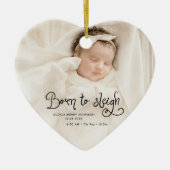 Born to Sleigh Baby Photo Birth Stats Christmas セラミックオーナメント (正面)