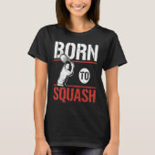 Born To Squash Racquetball  Squash Player Tシャツ (正面)