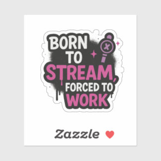 Born to Stream Forced to Work ステッカー | ステッカー  シール
