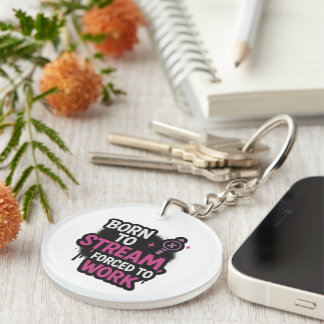 Born to Stream Forced to Work Keychain キーホルダー