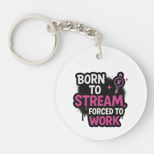 Born to Stream Forced to Work Keychain キーホルダー (正面)