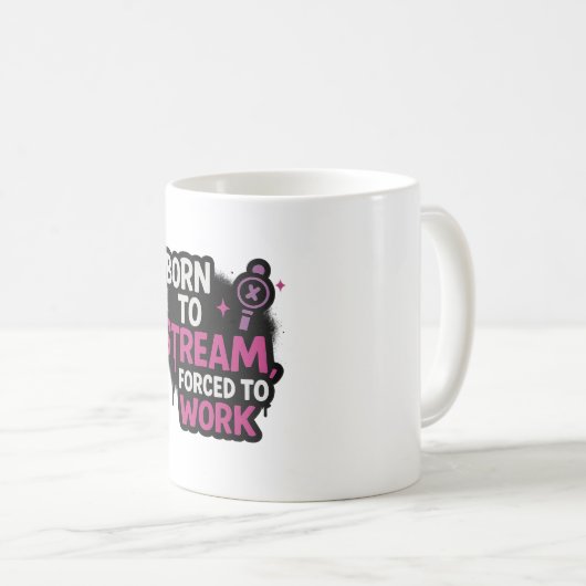 Born to Stream, Forced to Work Mug  コーヒーマグカップ (正面右)