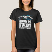 Born To Swim Forced ToWork Swimming Swimmer Waters Tシャツ (正面)
