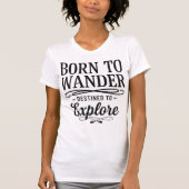 Born to Wander Destined to Explore Quote Tシャツ (正面)