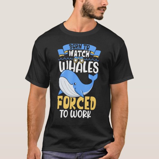 Born to watch whales  Whale watching Tシャツ (正面)