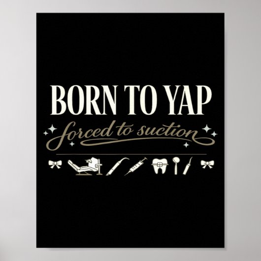 Born to yap forced to suction, dentistry dentalBor ポスター (正面)
