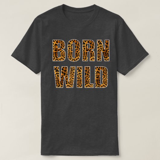 Born Wild Cheetah Tiger Lion Animal Print Leopard  Tシャツ (デザイン正面)