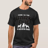 Boston Terrier Owners Come To The Bark Side Tシャツ (正面)