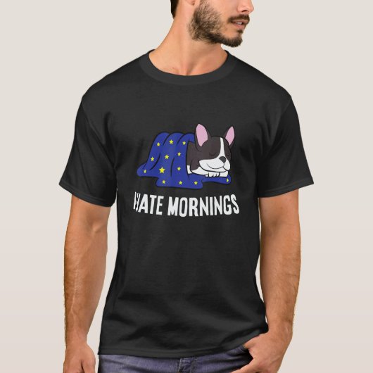 Boston Terrier Tired  Boston Terrier I Hate Mornin Tシャツ (正面)