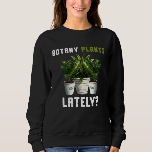 Botany Plants Lately Gardening Quote Saying スウェットシャツ (正面)