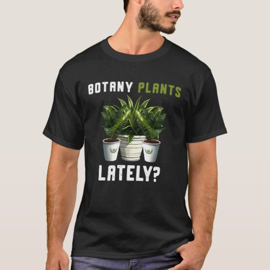 Botany Plants Lately Gardening Quote Saying Tシャツ (正面)