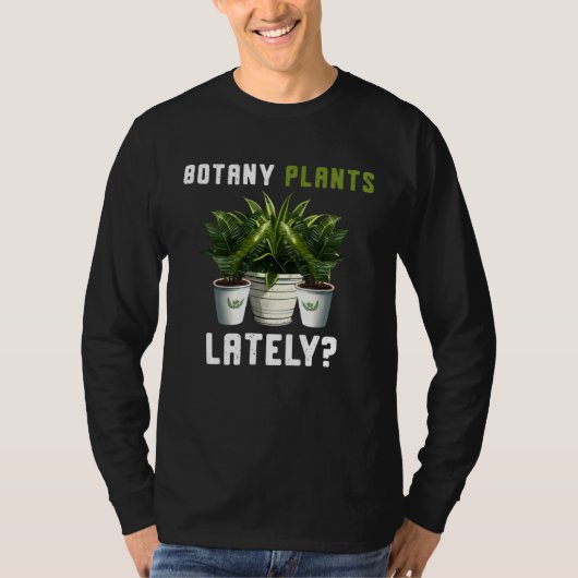 Botany Plants Lately Gardening Quote Saying Tシャツ (正面)