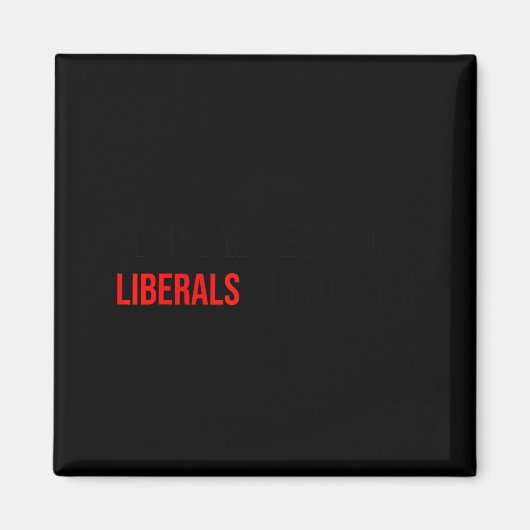 (both Side) Don't Make Fun Of Liberals Without Me  マグネット (正面)