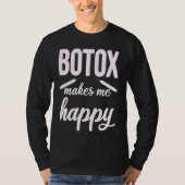 Botox makes me happy cosmetic surgery Botox Queen Tシャツ (正面)