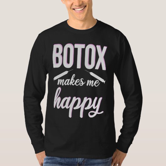 Botox makes me happy cosmetic surgery Botox Queen Tシャツ (正面)