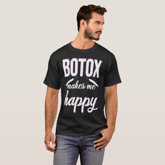 Botox makes me happy cosmetic surgery Botox Queen Tシャツ (正面フル)