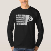 Boulder Problems Sounds Like A Personal Problem Tシャツ (正面)