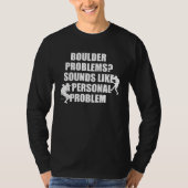Boulder Problems Sounds Like A Personal Problem Tシャツ (正面)