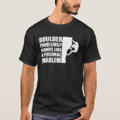 Boulder Problems Sounds Like A Personal Problem Tシャツ (正面)