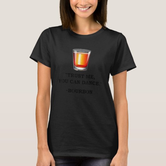 Bourbonおもしろい Trust私はBourbon Drinkを踊ることができる Tシャツ (正面)