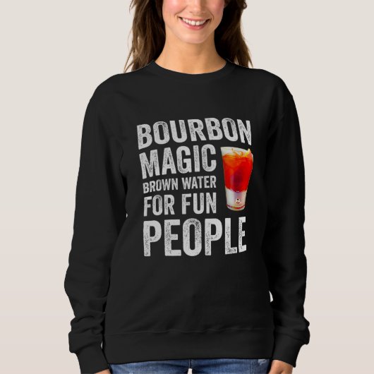 Bourbon Definition Magic Brown Water For Fun Peopl スウェットシャツ (正面)