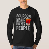 Bourbon Definition Magic Brown Water For Fun Peopl Tシャツ (正面)