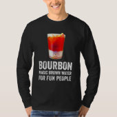 Bourbon Definition Magic Brown Water For Fun Peopl Tシャツ (正面)