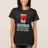 Bourbon Definition Magic Brown Water For Fun Peopl Tシャツ (正面)