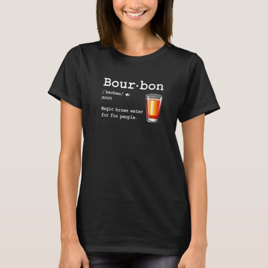 Bourbon Definition Magic Brown Water For Fun Peopl Tシャツ (正面)