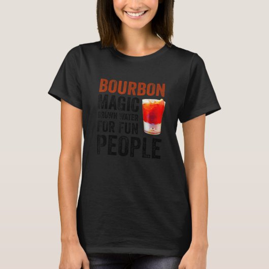 Bourbon Definition Magic Brown Water For Fun Peopl Tシャツ (正面)