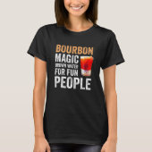 Bourbon Definition Magic Brown Water For Fun Peopl Tシャツ (正面)