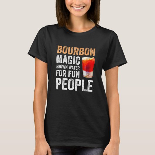Bourbon Definition Magic Brown Water For Fun Peopl Tシャツ (正面)