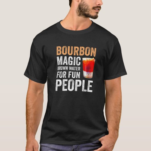 Bourbon Definition Magic Brown Water For Fun Peopl Tシャツ (正面)