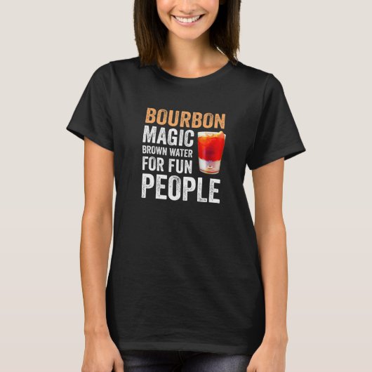 Bourbon Definition Magic Brown Water For Fun Peopl Tシャツ (正面)