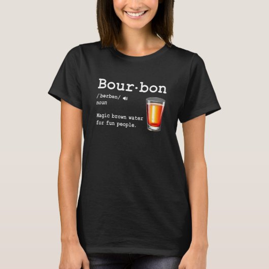Bourbon Definition Magic Brown Water For Fun Peopl Tシャツ (正面)