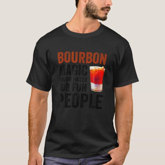 Bourbon Definition Magic Brown Water For Fun Peopl Tシャツ (正面)