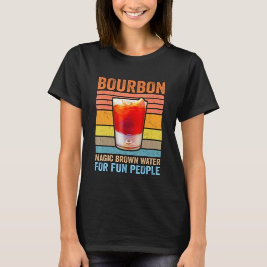 Bourbon Definition Magic Brown Water For Fun Peopl Tシャツ (正面)